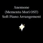 【✧】 Anemone (Memento Mori OST) | Soft Piano Arrangement by KYoru